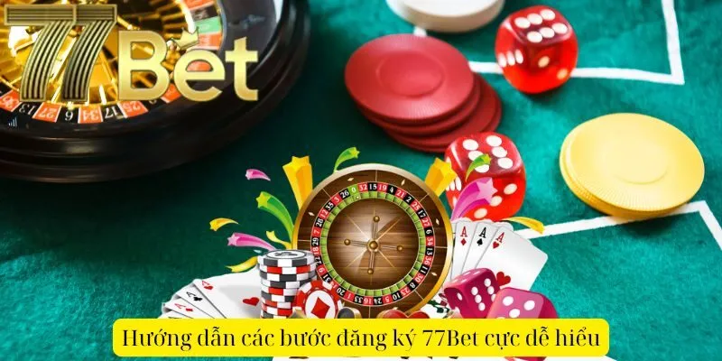 Hướng dẫn các bước đăng ký 77Bet cực dễ hiểu